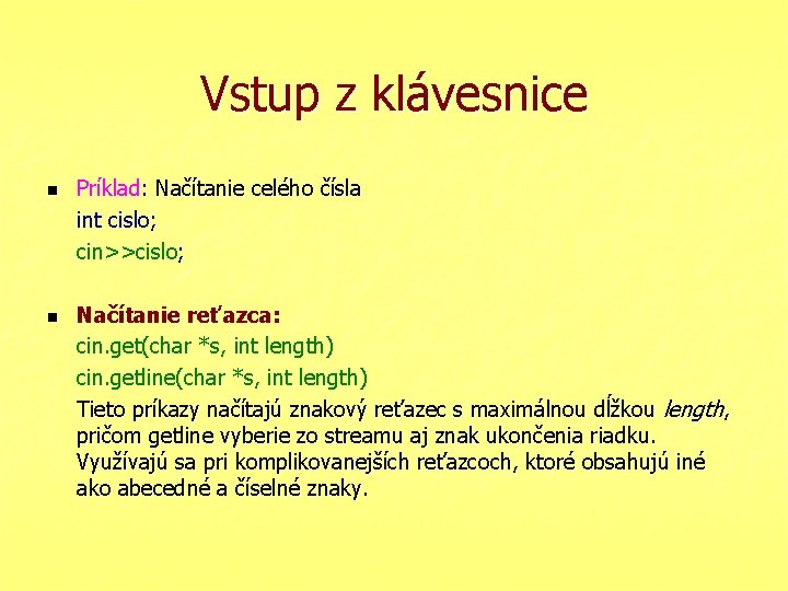 Vstup z klávesnice n n Príklad: Načítanie celého čísla int cislo; cin>>cislo; Načítanie reťazca: