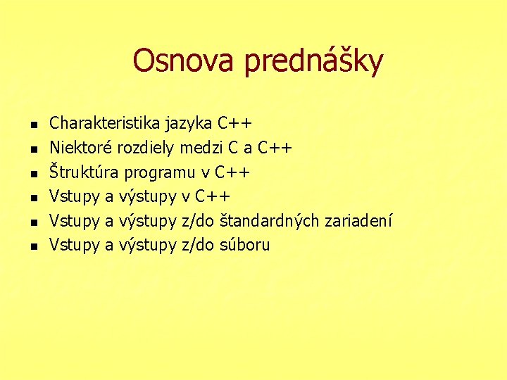 Osnova prednášky n n n Charakteristika jazyka C++ Niektoré rozdiely medzi C a C++