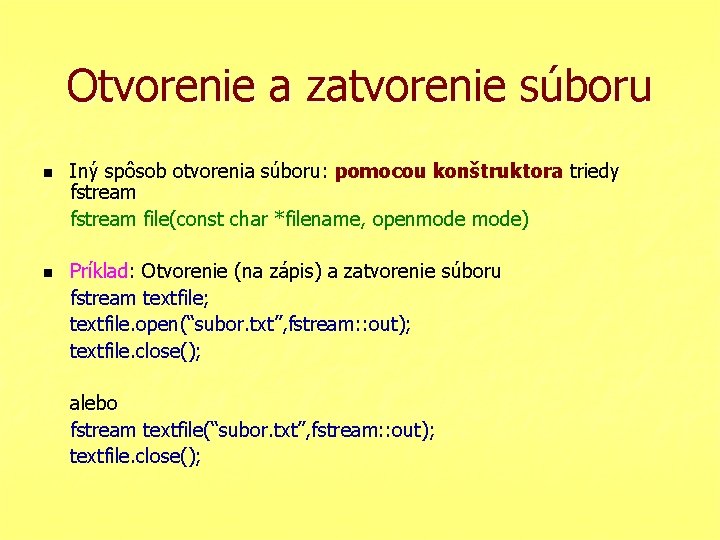 Otvorenie a zatvorenie súboru n n Iný spôsob otvorenia súboru: pomocou konštruktora triedy fstream