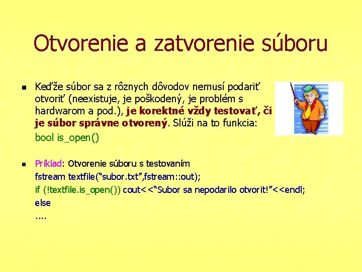 Otvorenie a zatvorenie súboru n n Keďže súbor sa z rôznych dôvodov nemusí podariť