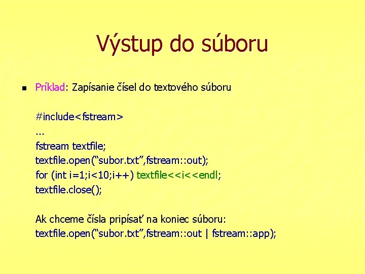 Výstup do súboru n Príklad: Zapísanie čísel do textového súboru #include<fstream>. . . fstream