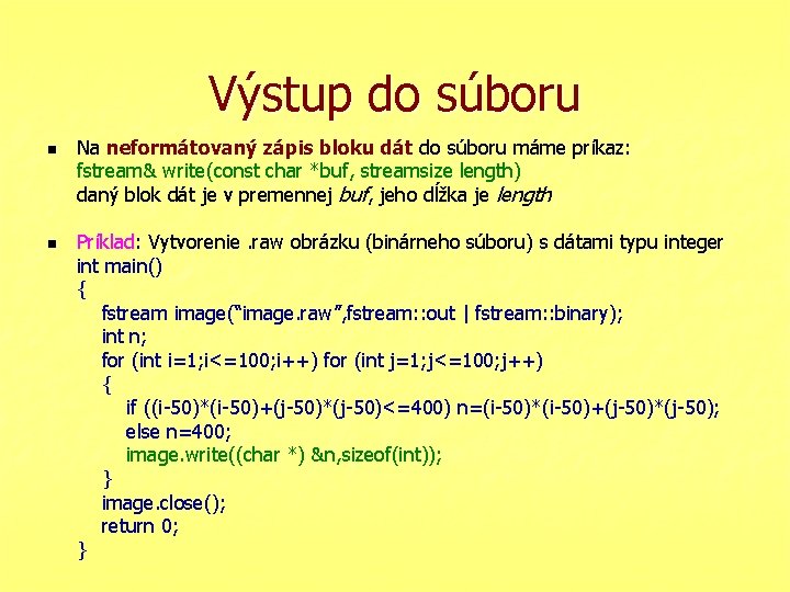 Výstup do súboru n n Na neformátovaný zápis bloku dát do súboru máme príkaz: