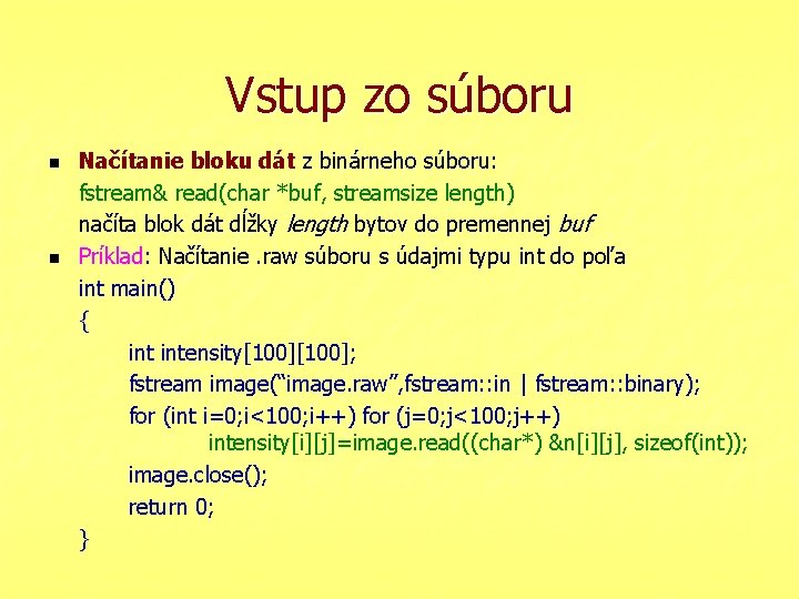 Vstup zo súboru n n Načítanie bloku dát z binárneho súboru: fstream& read(char *buf,