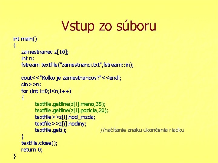 Vstup zo súboru int main() { zamestnanec z[10]; int n; fstream textfile("zamestnanci. txt", fstream: