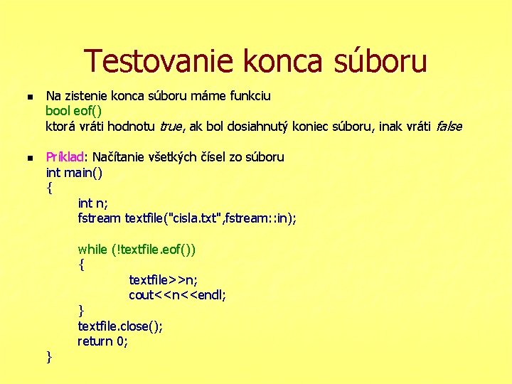 Testovanie konca súboru n n Na zistenie konca súboru máme funkciu bool eof() ktorá