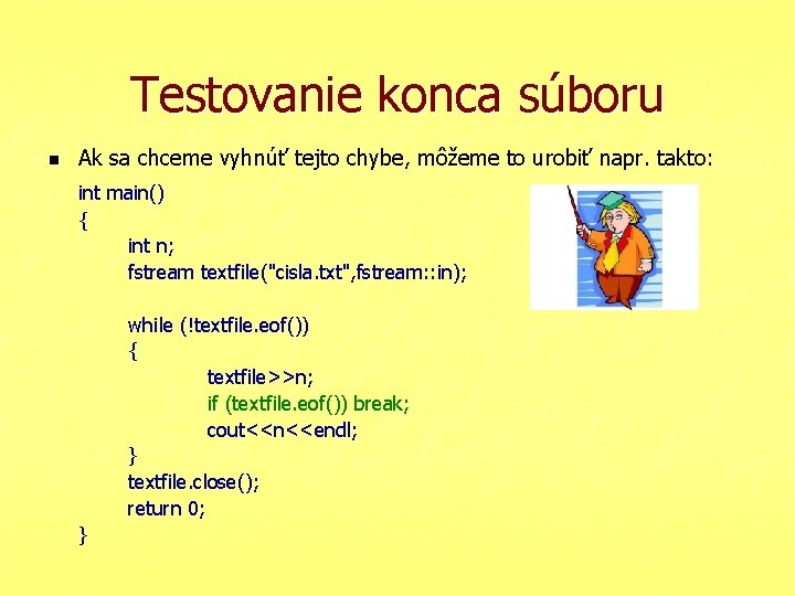 Testovanie konca súboru n Ak sa chceme vyhnúť tejto chybe, môžeme to urobiť napr.