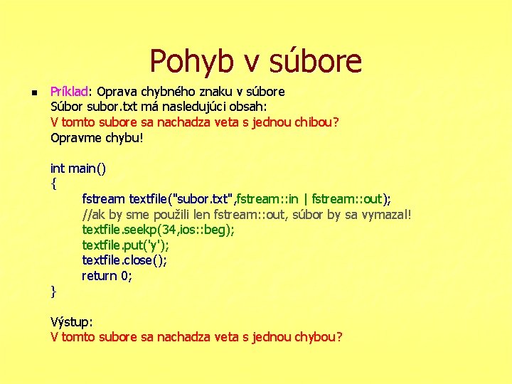 Pohyb v súbore n Príklad: Oprava chybného znaku v súbore Súbor subor. txt má