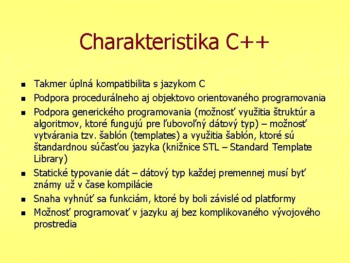 Charakteristika C++ n n n Takmer úplná kompatibilita s jazykom C Podpora procedurálneho aj