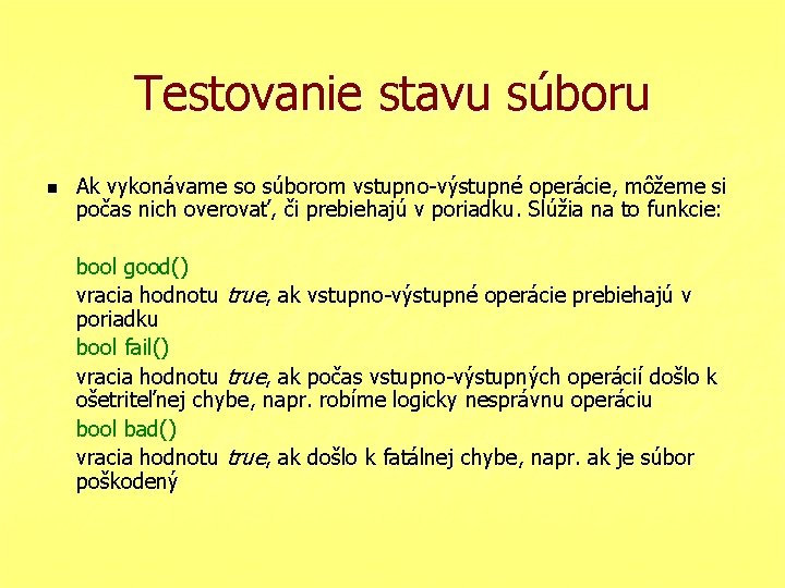 Testovanie stavu súboru n Ak vykonávame so súborom vstupno-výstupné operácie, môžeme si počas nich