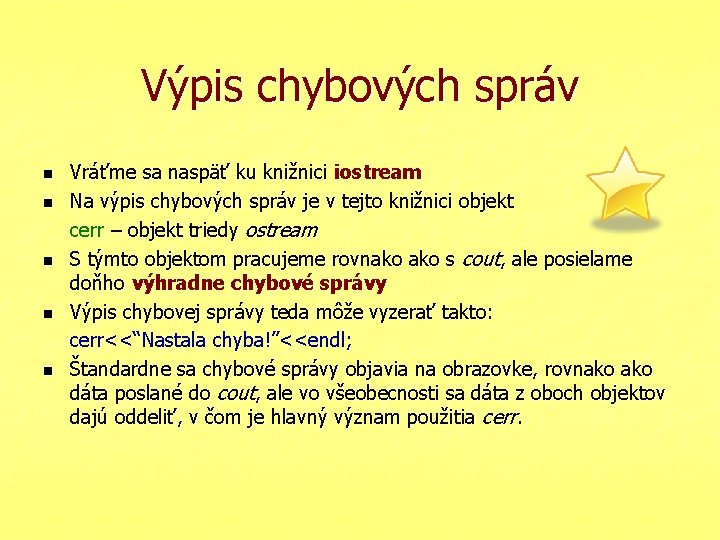 Výpis chybových správ n n n Vráťme sa naspäť ku knižnici iostream Na výpis