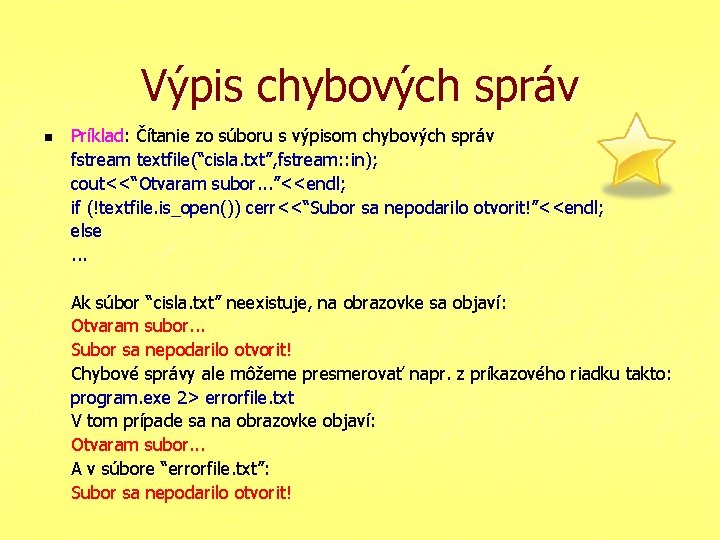 Výpis chybových správ n Príklad: Čítanie zo súboru s výpisom chybových správ fstream textfile(“cisla.