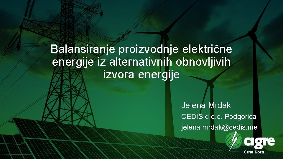 Balansiranje proizvodnje električne energije iz alternativnih obnovljivih izvora energije Jelena Mrdak CEDIS d. o.
