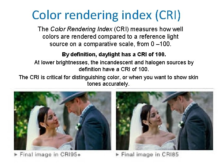 Color rendering index (CRI) The Color Rendering Index (CRI) measures how well colors are