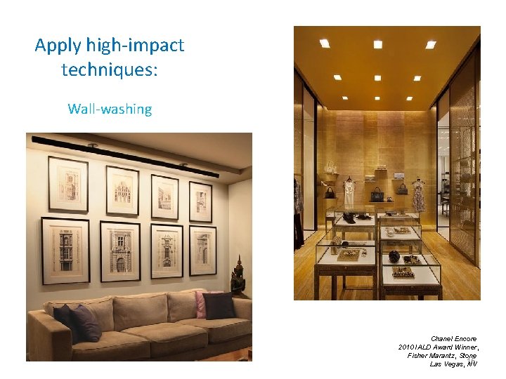 Apply high-impact techniques: Wall-washing Chanel Encore 2010 IALD Award Winner, Fisher Marantz, Stone Las