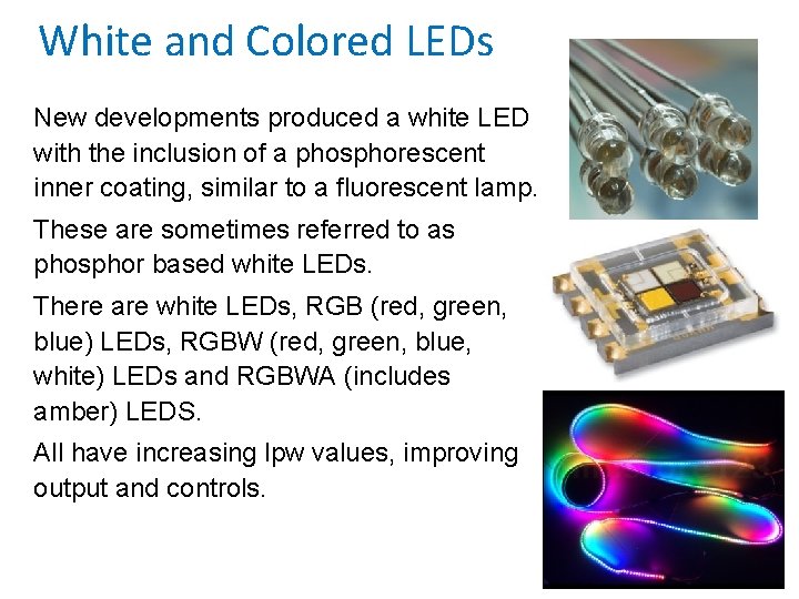 White and Colored LEDs New developments produced a white LED with the inclusion of