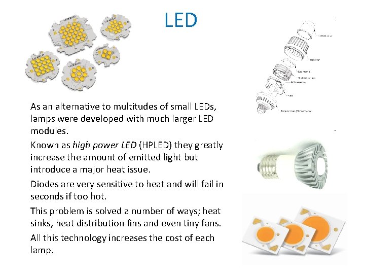 LED As an alternative to multitudes of small LEDs, lamps were developed with much