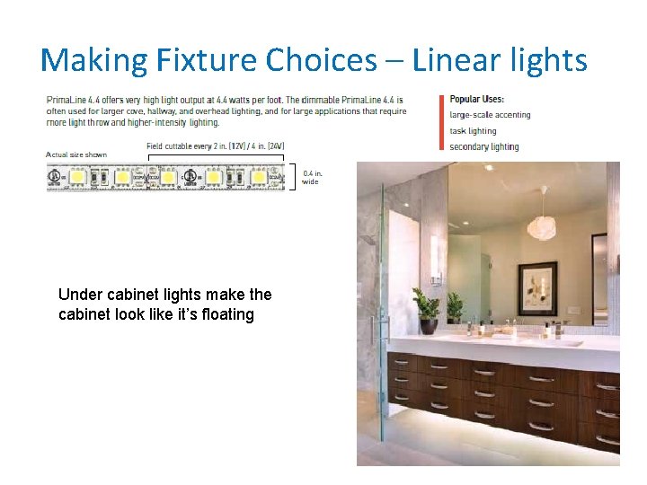 Making Fixture Choices – Linear lights Under cabinet lights make the cabinet look like