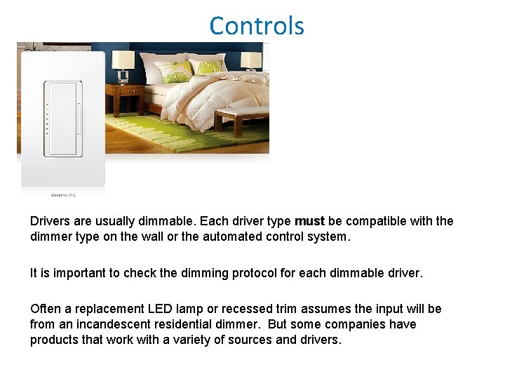 Controls Drivers are usually dimmable. Each driver type must be compatible with the dimmer