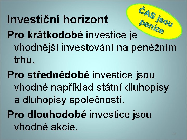 Investiční horizont ČA S js pen ou íze Pro krátkodobé investice je vhodnější investování