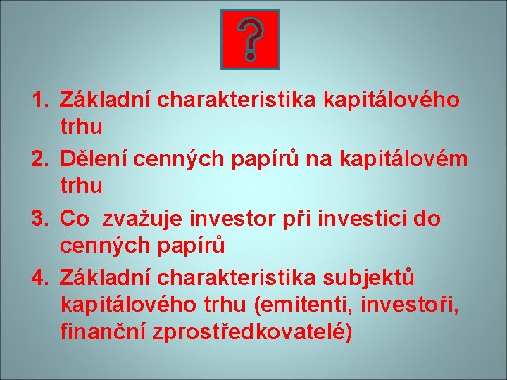 1. Základní charakteristika kapitálového trhu 2. Dělení cenných papírů na kapitálovém trhu 3. Co
