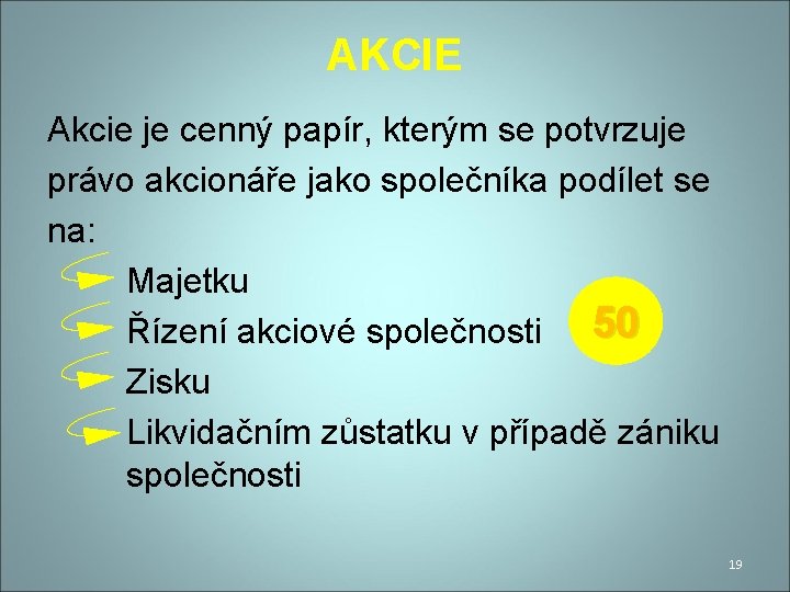 AKCIE Akcie je cenný papír, kterým se potvrzuje právo akcionáře jako společníka podílet se