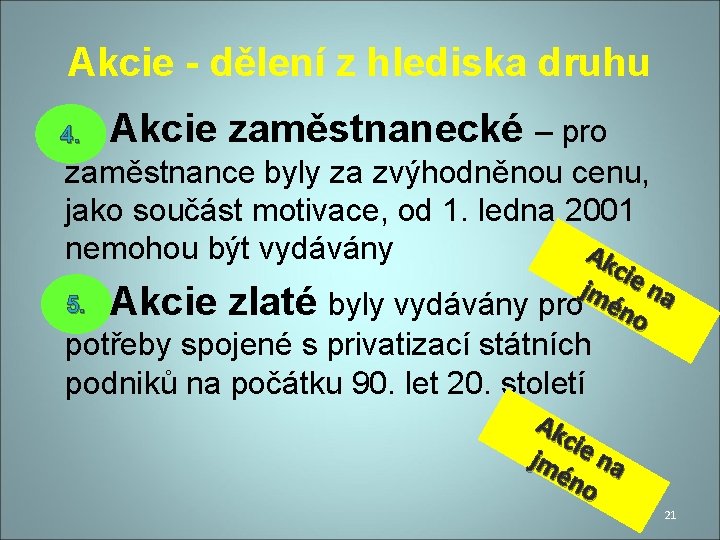 Akcie - dělení z hlediska druhu 4. Akcie zaměstnanecké – pro zaměstnance byly za