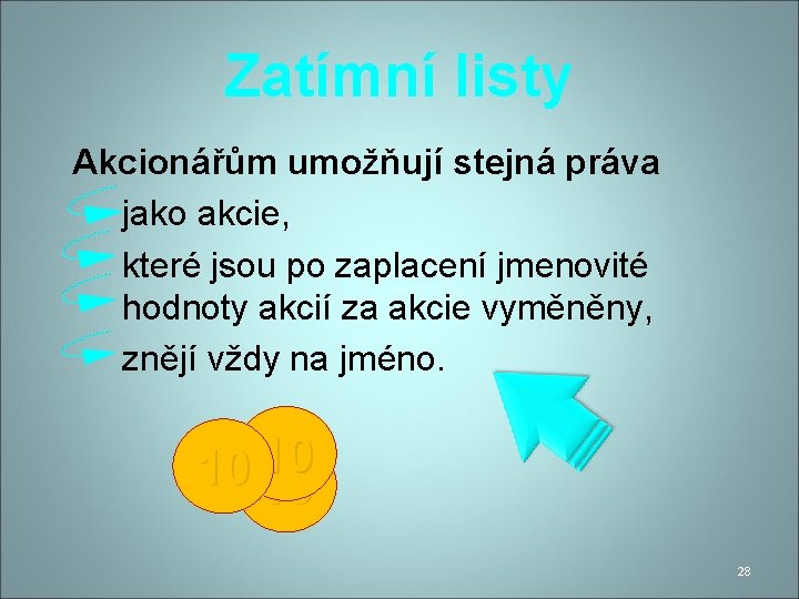 Zatímní listy Akcionářům umožňují stejná práva jako akcie, které jsou po zaplacení jmenovité hodnoty