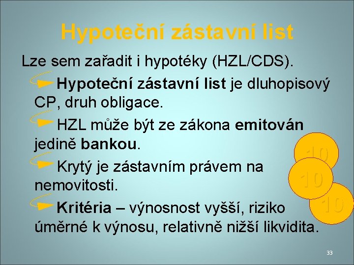 Hypoteční zástavní list Lze sem zařadit i hypotéky (HZL/CDS). Hypoteční zástavní list je dluhopisový