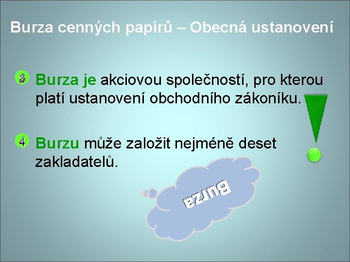 Burza cenných papírů – Obecná ustanovení 3 Burza je akciovou společností, pro kterou platí