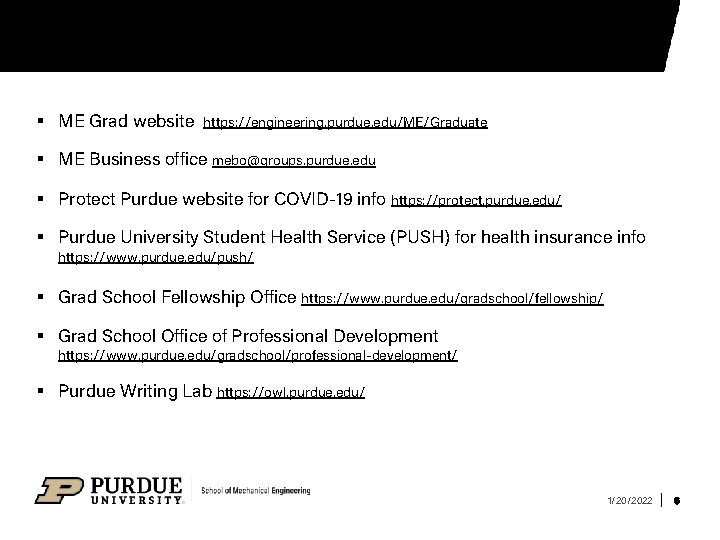 § ME Grad website https: //engineering. purdue. edu/ME/Graduate § ME Business office mebo@groups. purdue.