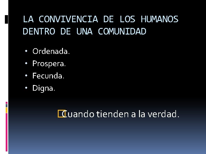 LA CONVIVENCIA DE LOS HUMANOS DENTRO DE UNA COMUNIDAD • • Ordenada. Prospera. Fecunda.