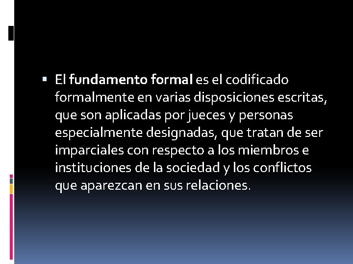  El fundamento formal es el codificado formalmente en varias disposiciones escritas, que son