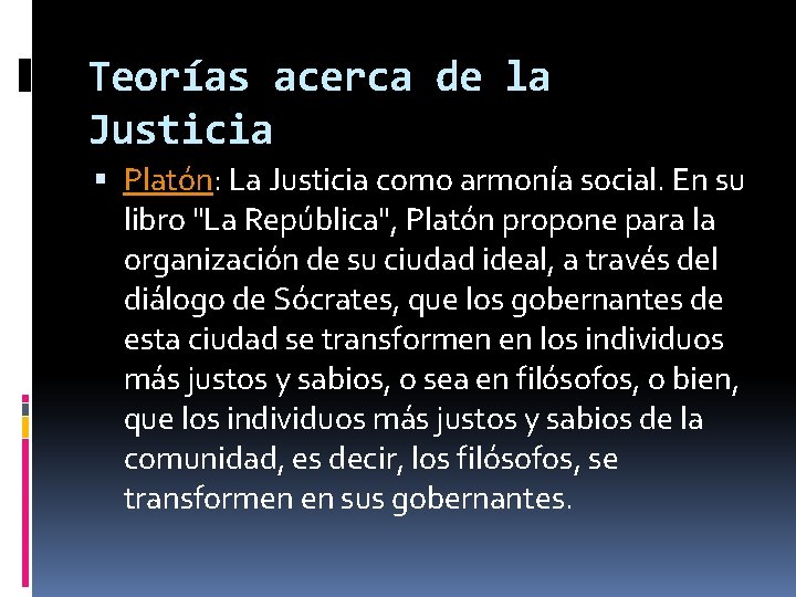 Teorías acerca de la Justicia Platón: La Justicia como armonía social. En su libro