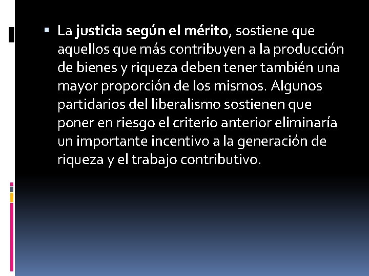  La justicia según el mérito, sostiene que aquellos que más contribuyen a la