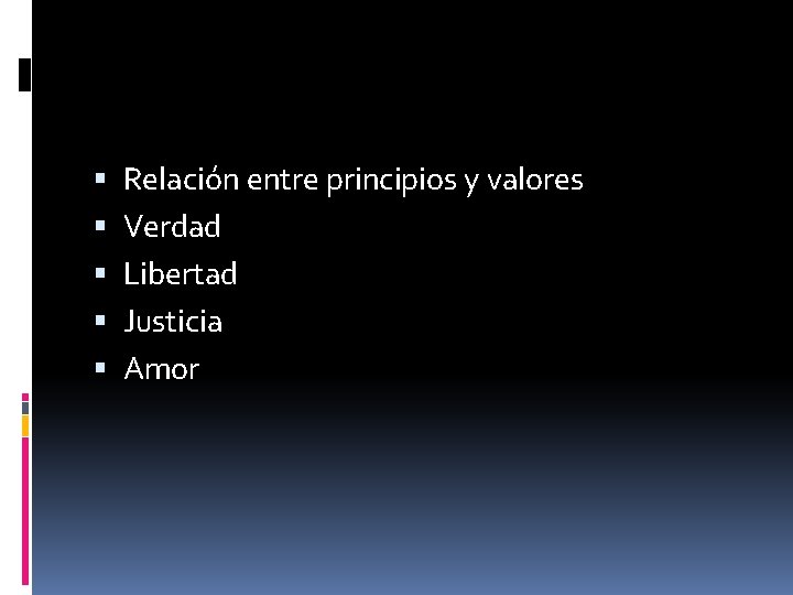  Relación entre principios y valores Verdad Libertad Justicia Amor 