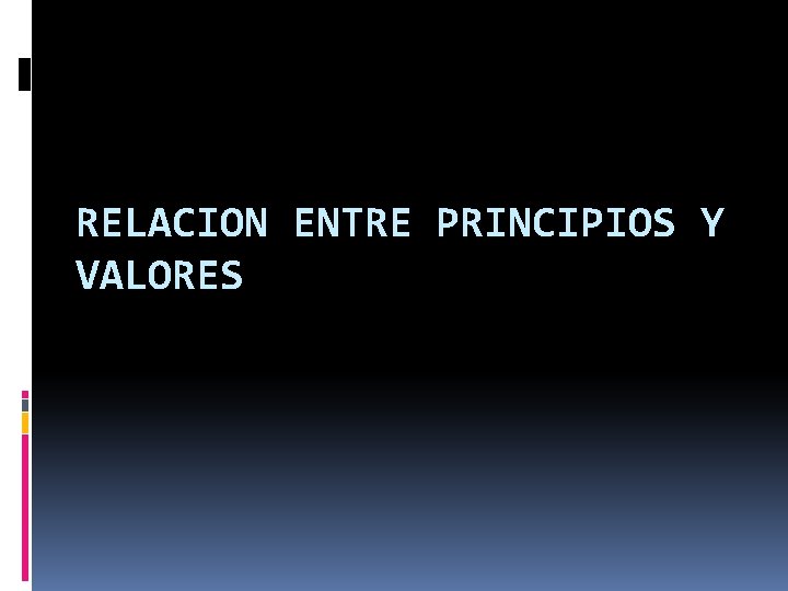 RELACION ENTRE PRINCIPIOS Y VALORES 