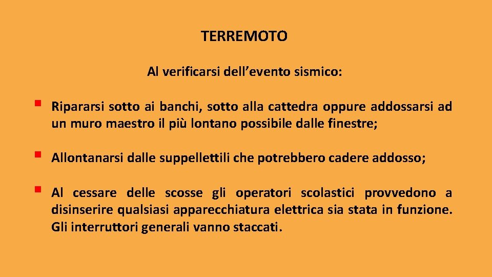 TERREMOTO Al verificarsi dell’evento sismico: § Ripararsi sotto ai banchi, sotto alla cattedra oppure