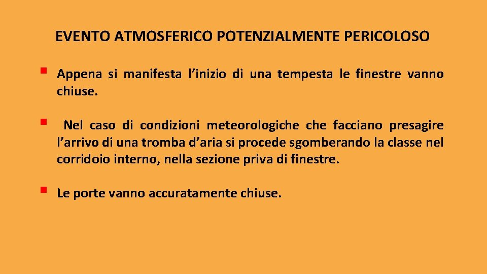 EVENTO ATMOSFERICO POTENZIALMENTE PERICOLOSO § Appena si manifesta l’inizio di una tempesta le finestre