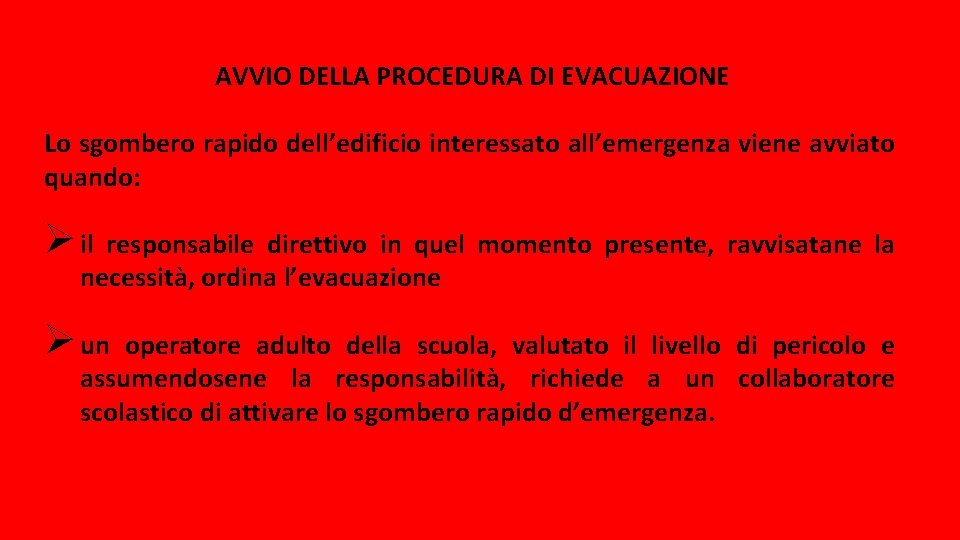 AVVIO DELLA PROCEDURA DI EVACUAZIONE Lo sgombero rapido dell’edificio interessato all’emergenza viene avviato quando: