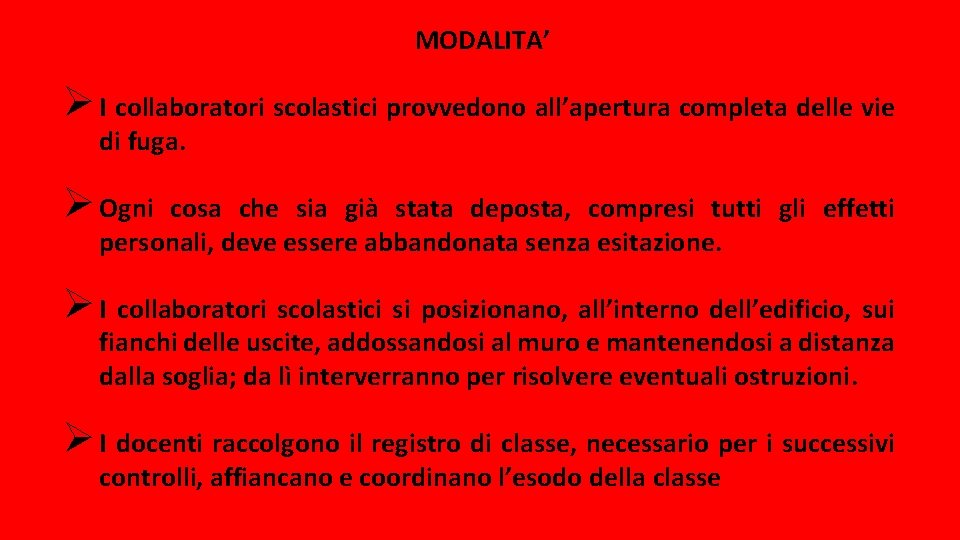 MODALITA’ Ø I collaboratori scolastici provvedono all’apertura completa delle vie di fuga. Ø Ogni