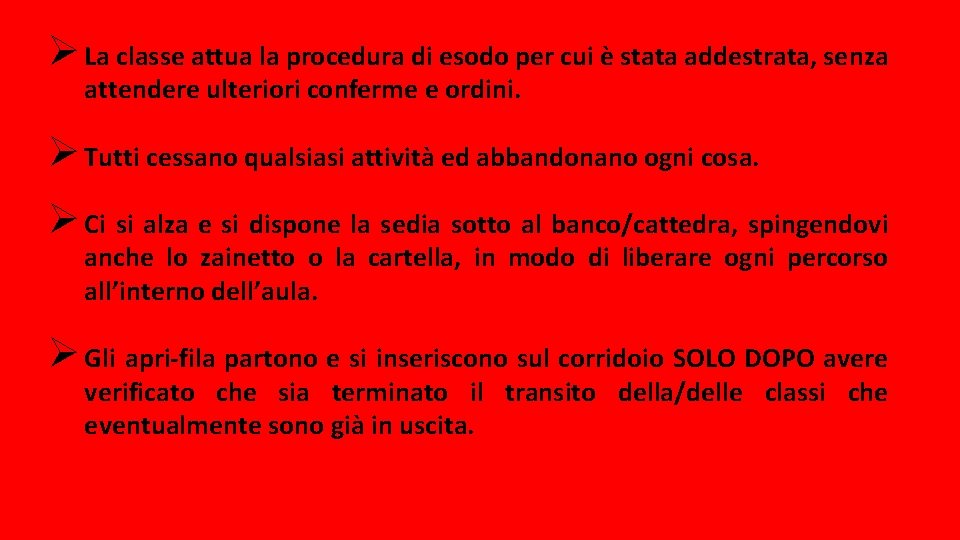 Ø La classe attua la procedura di esodo per cui è stata addestrata, senza