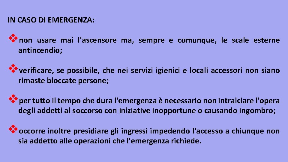 IN CASO DI EMERGENZA: vnon usare mai l'ascensore ma, sempre e comunque, le scale