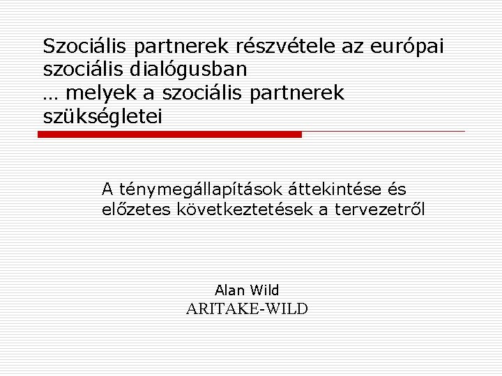 Szociális partnerek részvétele az európai szociális dialógusban … melyek a szociális partnerek szükségletei A