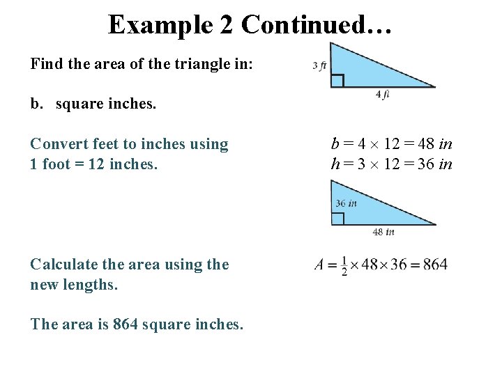 Example 2 Continued… Find the area of the triangle in: b. square inches. Convert