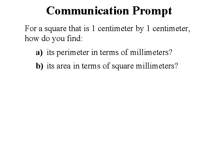 Communication Prompt For a square that is 1 centimeter by 1 centimeter, how do