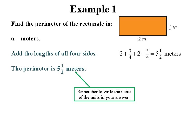 Example 1 Find the perimeter of the rectangle in: a. meters. Add the lengths