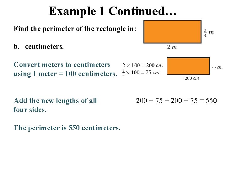 Example 1 Continued… Find the perimeter of the rectangle in: b. centimeters. Convert meters