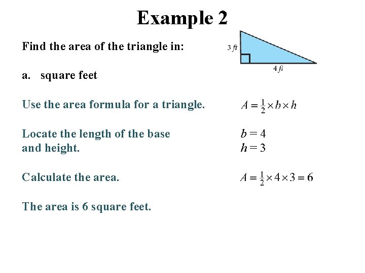 Example 2 Find the area of the triangle in: a. square feet Use the