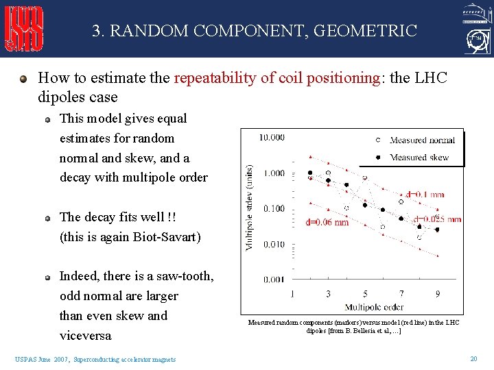 3. RANDOM COMPONENT, GEOMETRIC How to estimate the repeatability of coil positioning: the LHC 3. RANDOM COMPONENT, GEOMETRIC How to estimate the repeatability of coil positioning: the LHC