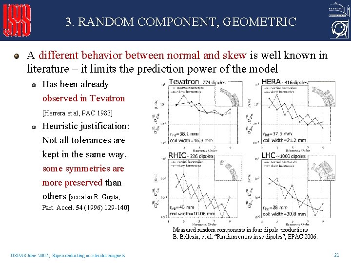 3. RANDOM COMPONENT, GEOMETRIC A different behavior between normal and skew is well known 3. RANDOM COMPONENT, GEOMETRIC A different behavior between normal and skew is well known